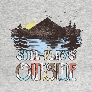 Still Plays Outside T-Shirt